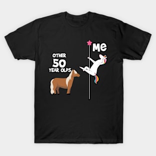 50th Birthday Funny, Unicorn Pole Dancer, Other 50 Year Olds You T-Shirt